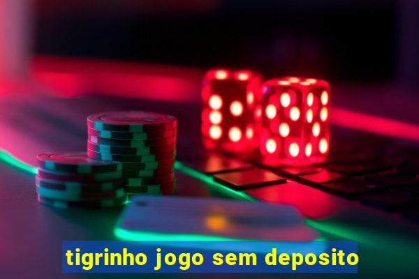 tigrinho jogo sem deposito